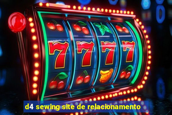 d4 sewing site de relacionamento